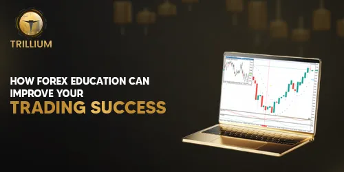 How Forex Education Can Improve Your Trading Success