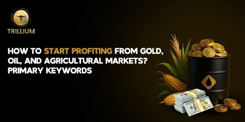 Start Profiting from Gold and Agricultural Markets